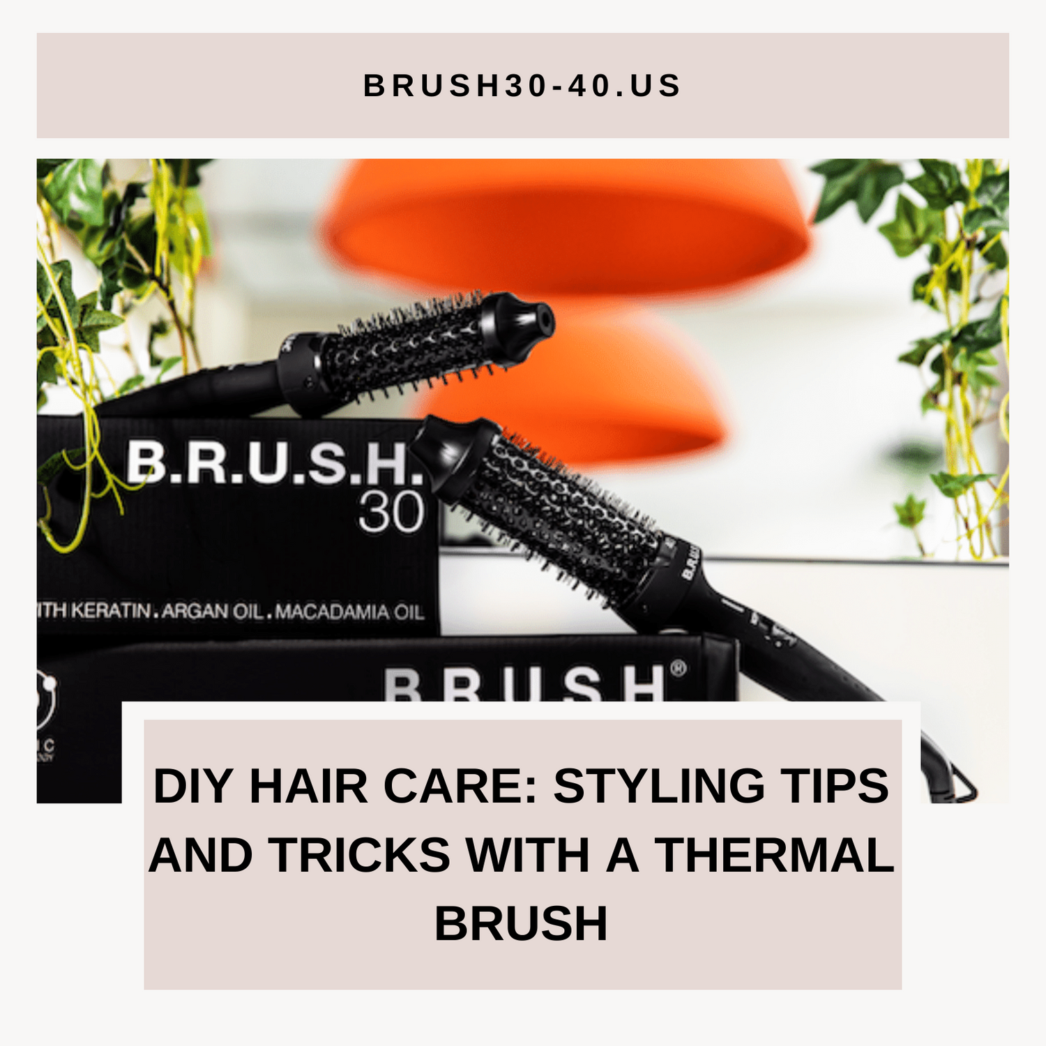 DIY Hair Care: Styling Tips and Tricks with a Thermal Brush