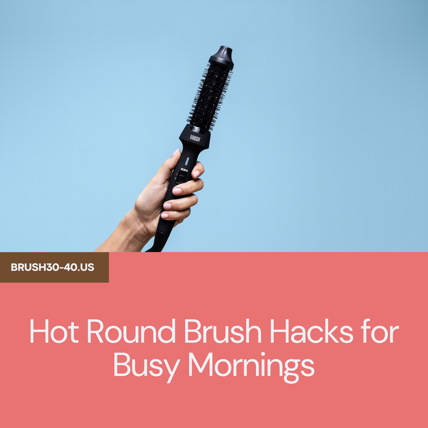 Hot Round Brush Hacks for Busy Mornings